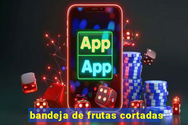 bandeja de frutas cortadas