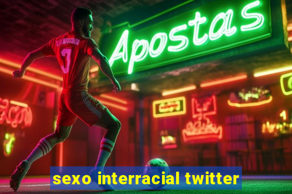 sexo interracial twitter