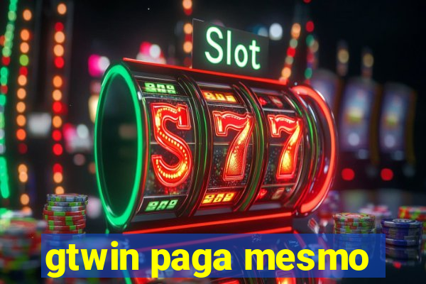 gtwin paga mesmo