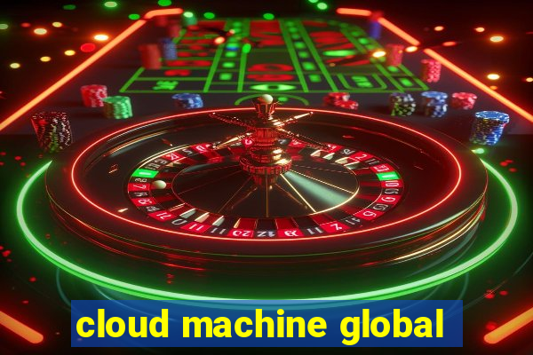 cloud machine global
