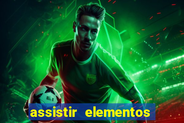 assistir elementos completo dublado