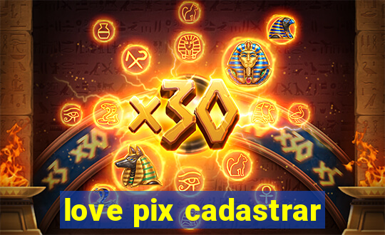 love pix cadastrar