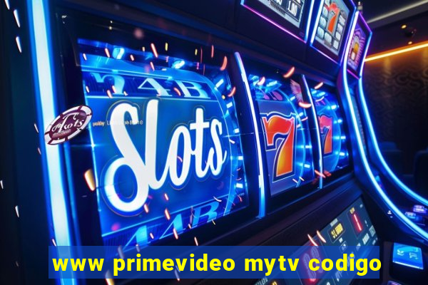 www primevideo mytv codigo