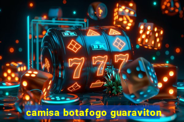 camisa botafogo guaraviton