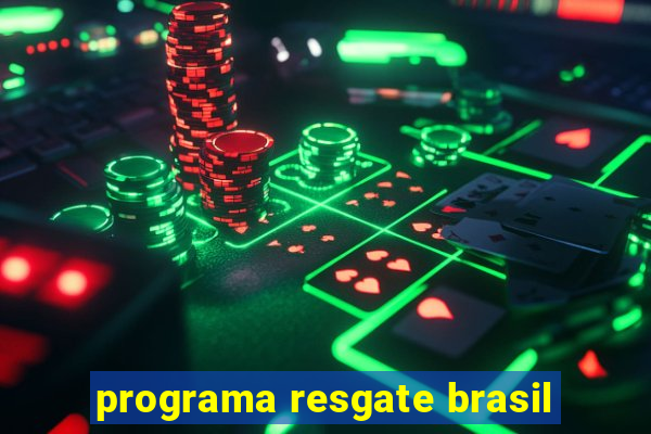 programa resgate brasil