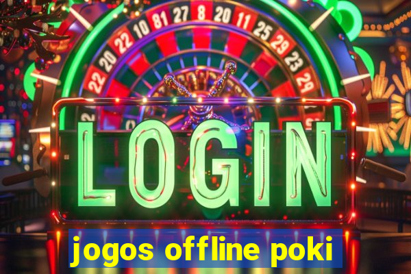 jogos offline poki