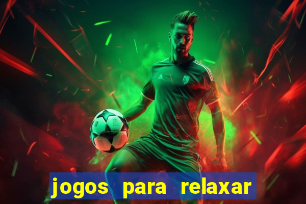 jogos para relaxar a mente