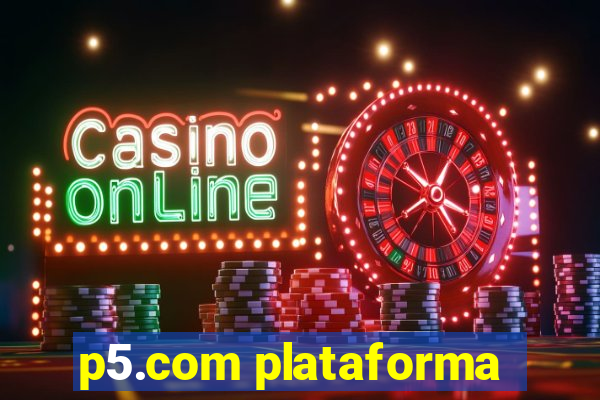 p5.com plataforma