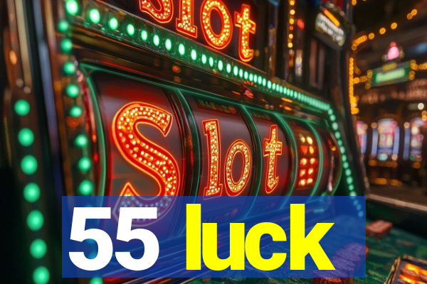 55 luck