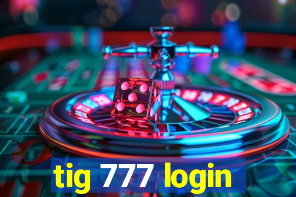 tig 777 login
