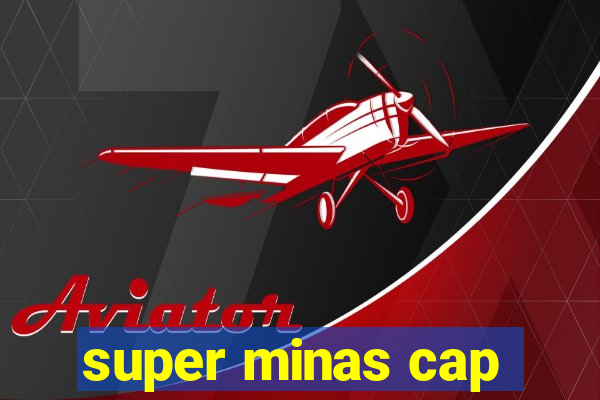 super minas cap