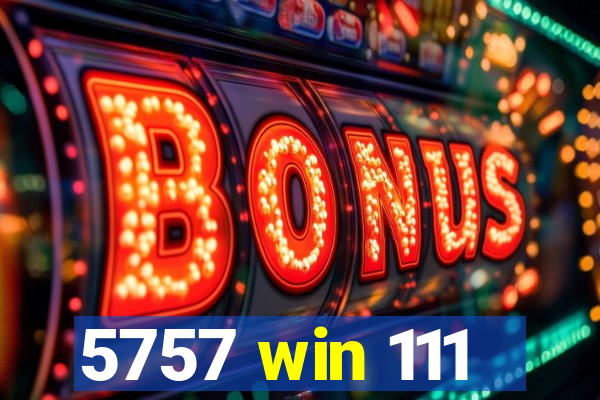 5757 win 111