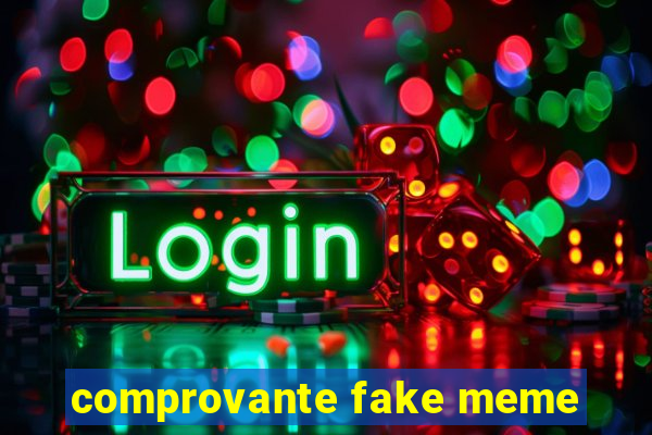 comprovante fake meme