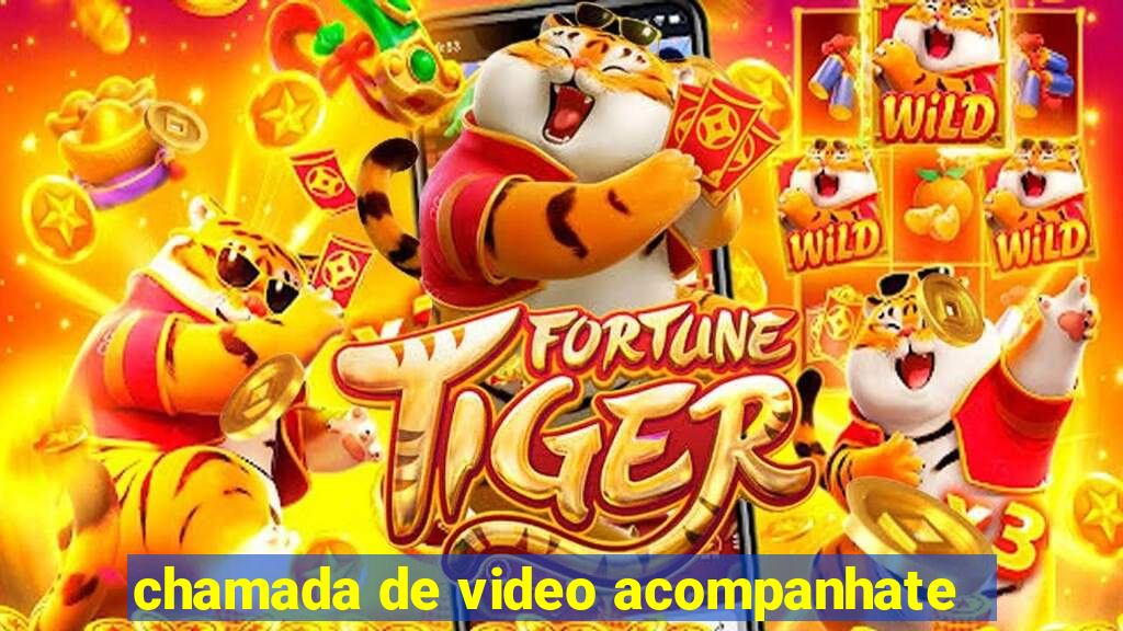 chamada de video acompanhate