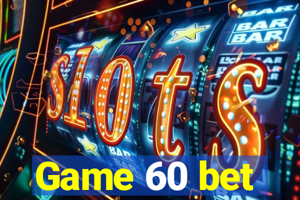 Game 60 bet