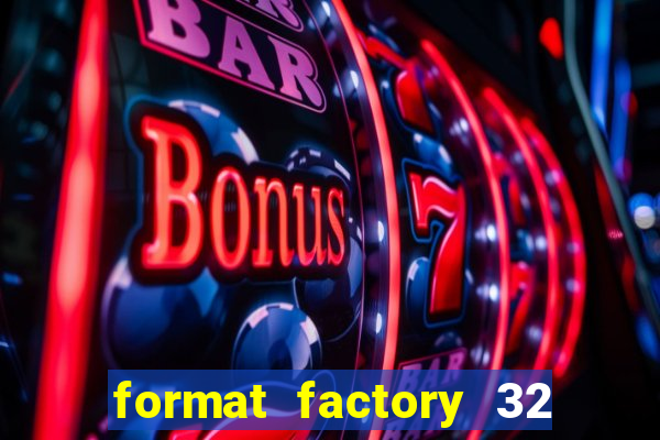 format factory 32 bits windows 7