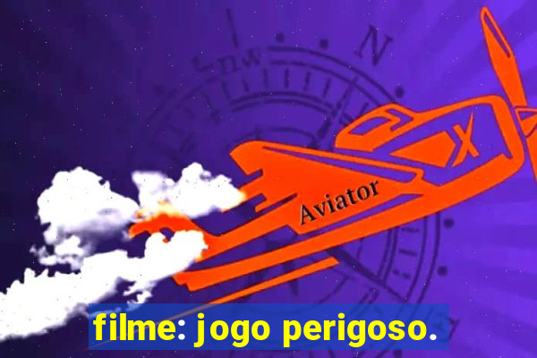 filme: jogo perigoso.