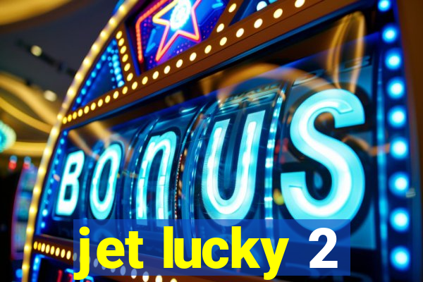 jet lucky 2