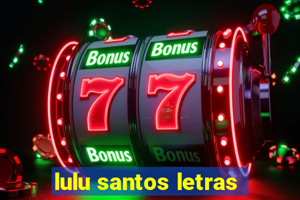 lulu santos letras