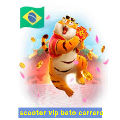 scooter vip beto carrero