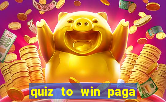 quiz to win paga mesmo quiz money paga mesmo