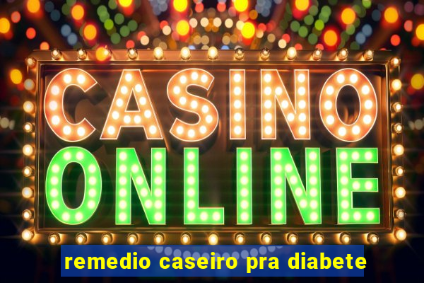 remedio caseiro pra diabete