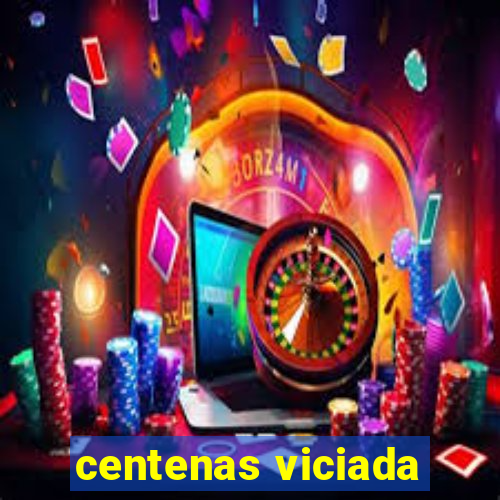 centenas viciada