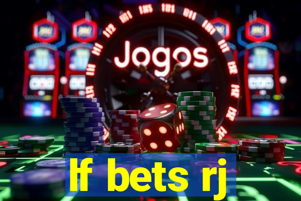 lf bets rj