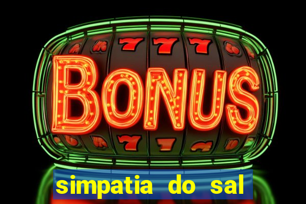 simpatia do sal grosso para afastar rival