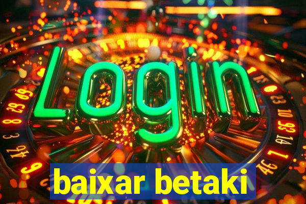 baixar betaki