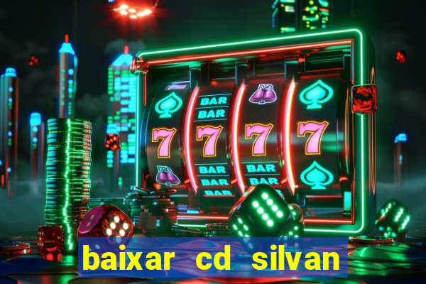 baixar cd silvan santos 茅 hoje