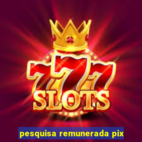pesquisa remunerada pix
