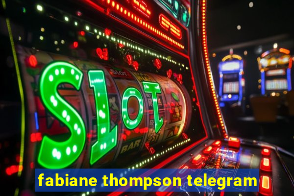 fabiane thompson telegram