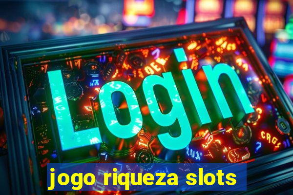 jogo riqueza slots