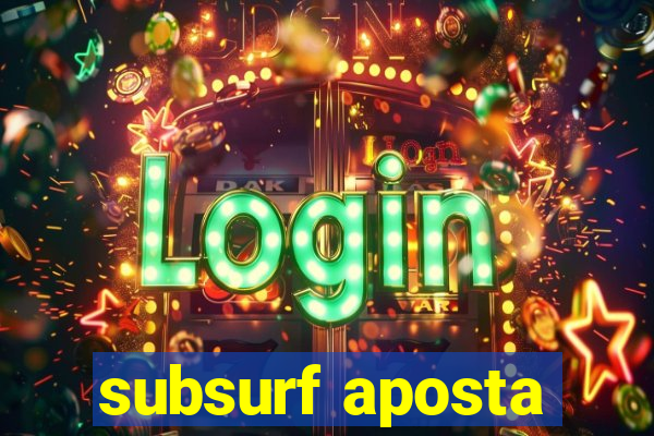 subsurf aposta