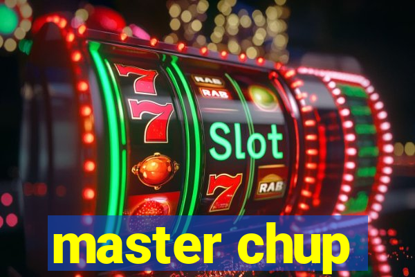 master chup