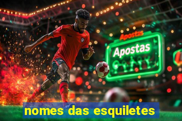 nomes das esquiletes