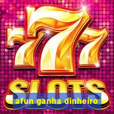afun ganha dinheiro