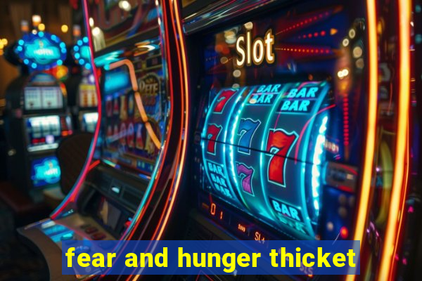 fear and hunger thicket