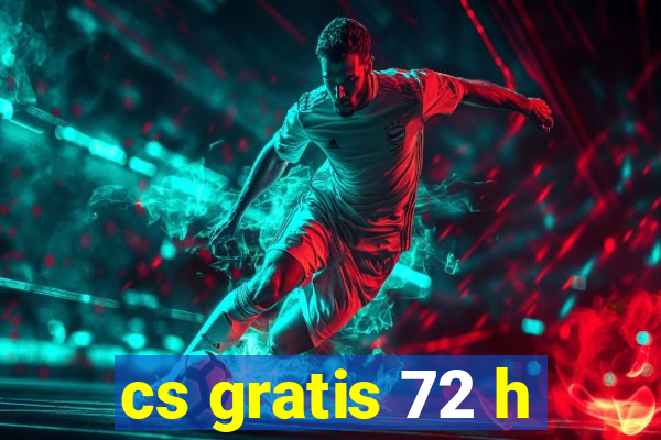 cs gratis 72 h