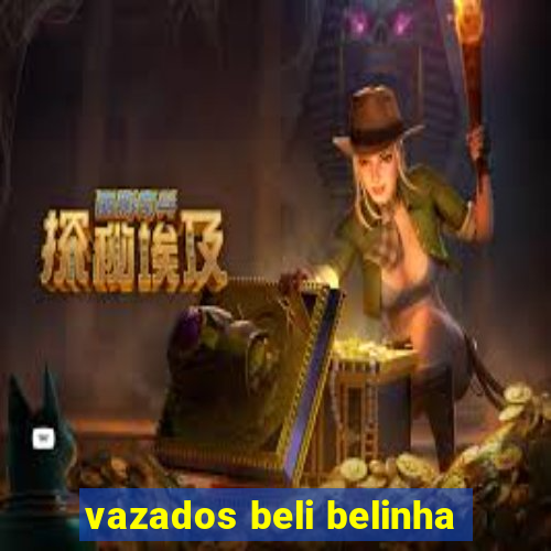 vazados beli belinha