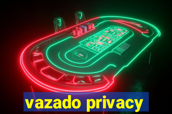 vazado privacy