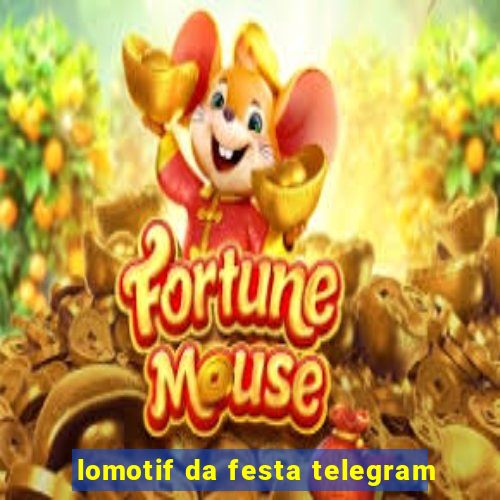 lomotif da festa telegram