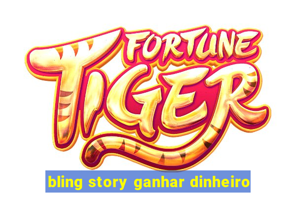 bling story ganhar dinheiro