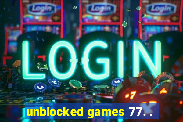 unblocked games 77. .