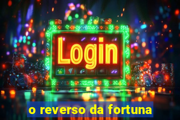 o reverso da fortuna