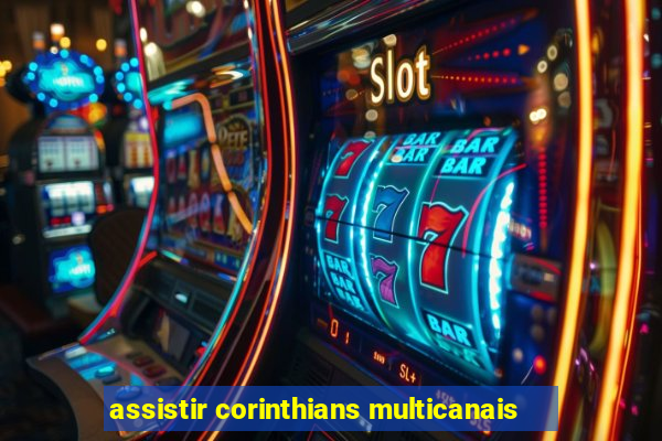 assistir corinthians multicanais
