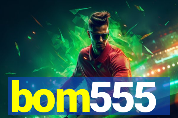 bom555