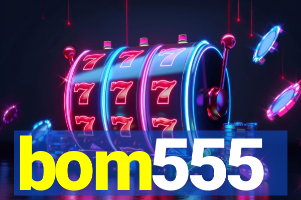 bom555