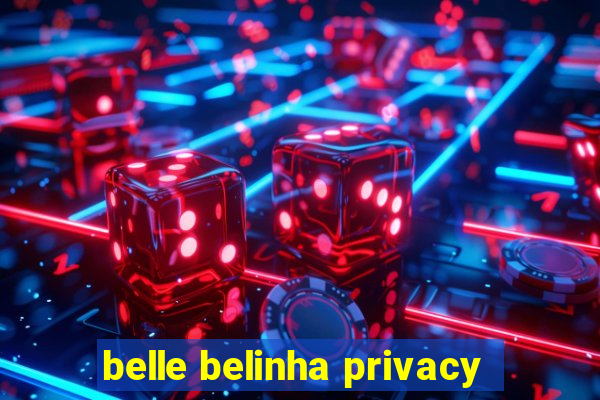belle belinha privacy